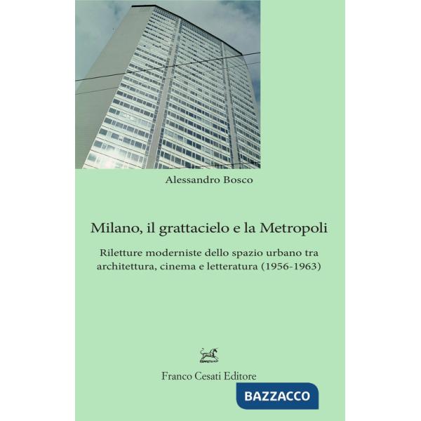 Milano, il grattacielo e la metropoli. Riletture moderniste dello spazio urbano tra architettura, cinema e letteratura (1956-196