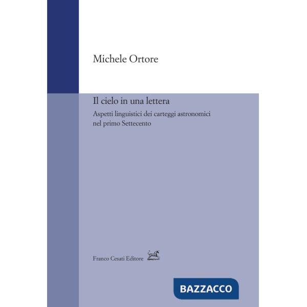 Cielo in una lettera. Aspetti linguistici dei carteggi astronomici nel primo Settecento (Il)