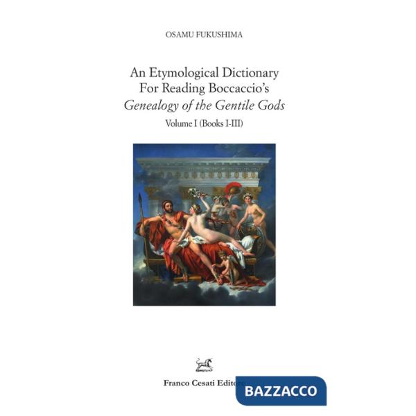Etymological dictionary for reading Boccaccio's «Genealogy of the gentile gods» (An). Vol. 1: Books I-III