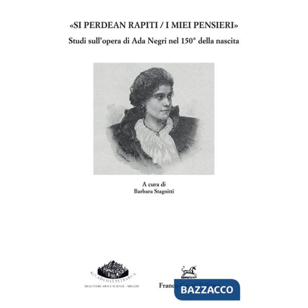 «Si perdean rapiti / i miei pensieri» Studi sull'opera di Ada Negri nel 150° della nascita