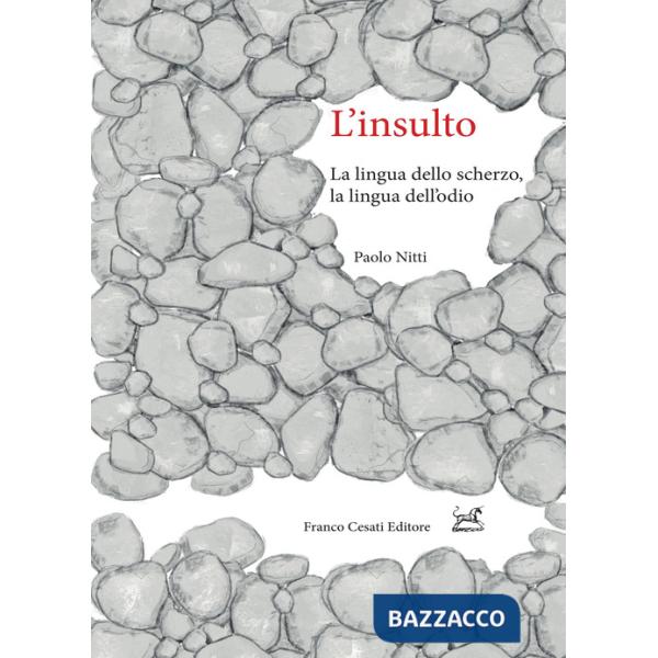 Insulto. La lingua dello scherzo, la lingua dell'odio (L')