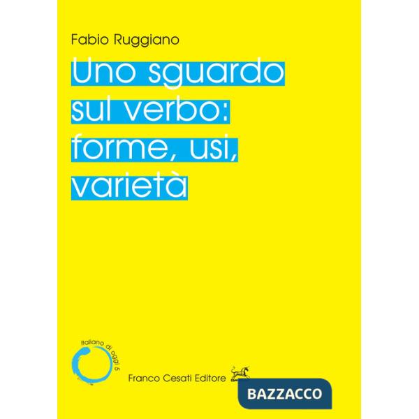 Sguardo sul verbo: forme, usi, varietà (Uno)