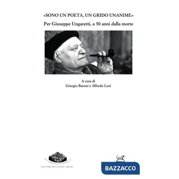 «Sono un poeta, un grido unanime». Per Giuseppe Ungaretti a 50 anni dalla morte