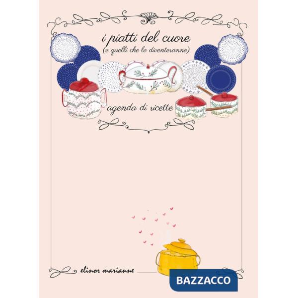 Piatti del cuore (e quelli che lo diventeranno). Agenda di ricette. Ediz. a colori (I)