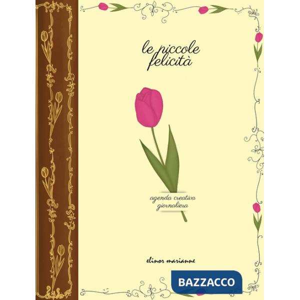 Piccole felicità. Agenda creativa giornaliera (Le)