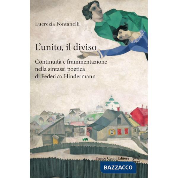 Unito e il diviso: continuità e frammentazione nella sintassi poetica di Federico Hindermann (L')