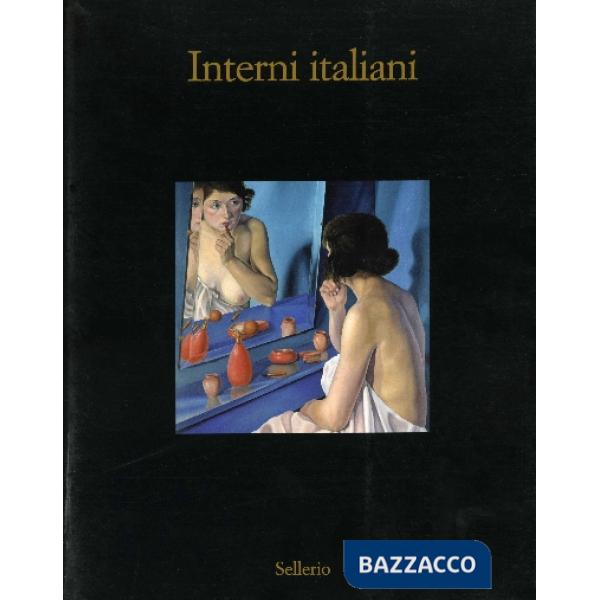 Interni italiani. Figure, oggetti, stanze nella pittura dagli anni Venti agli anni Sessanta del Novecento. Catalogo della mostra