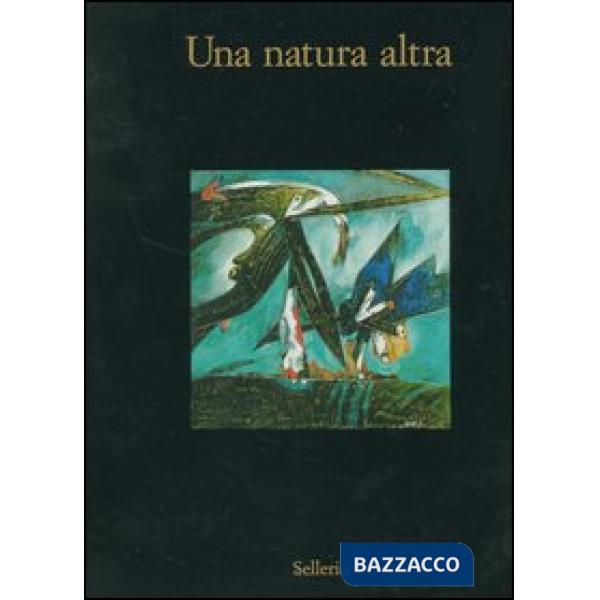 Natura altra. Natura, materia, paesaggio nell'arte italiana 1950-1963. Catalogo 