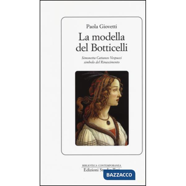 Modella del Botticelli. Simonetta Cattaneo Vespucci simbolo del Rinascimento (La)