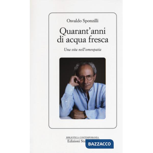 Quarant'anni di acqua fresca. Una vita nell'omeopatia