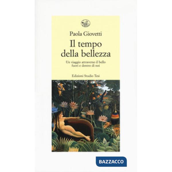 Tempo della bellezza. Un viaggio attraverso il bello fuori e dentro di noi (Il)