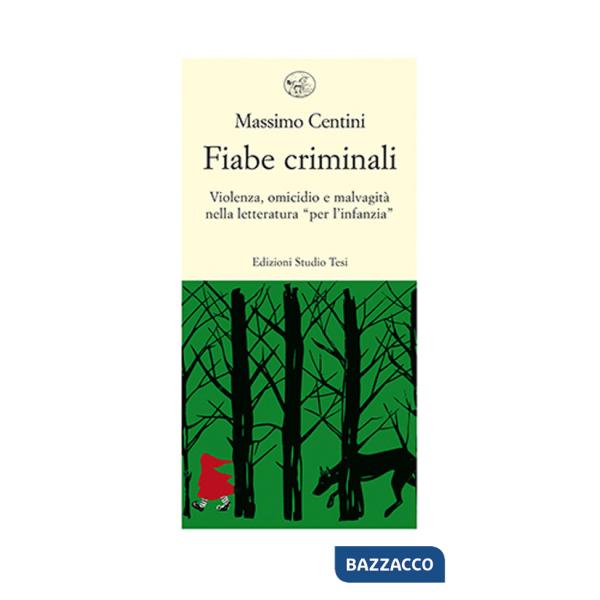 Fiabe criminali. Violenza, omicidio, malvagità nella letteratura «per l'infanzia»