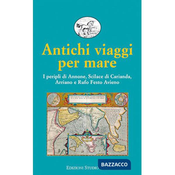 Antichi viaggi per mare. I peripli di Annone, Scilace di Carianda, Arriano e Rufo Festo Avieno
