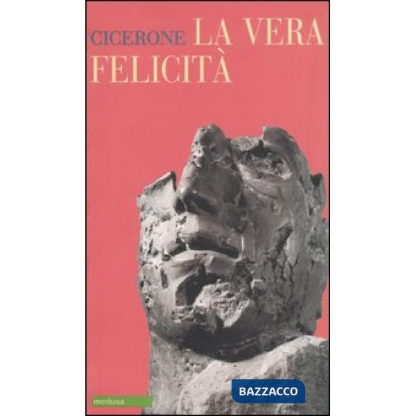Vera felicità. Testo latino a fronte (La)