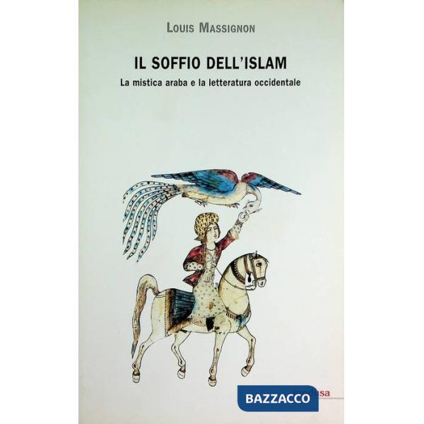 Soffio dell'Islam. La mistica araba e la letteratura occidentale (Il)