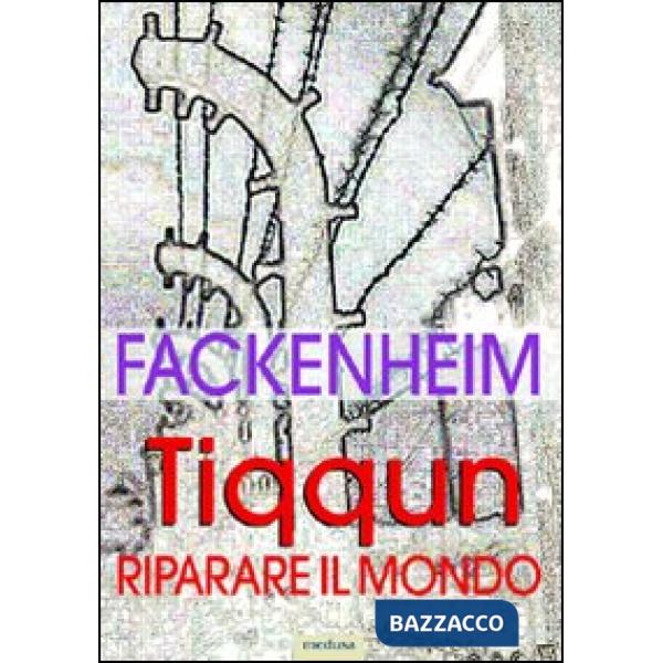 Tiqqun. Riparare il mondo. I fondamenti del pensiero ebraico dopo la Shoah