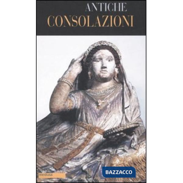 Antiche consolazioni. Testo greco e latino a fronte