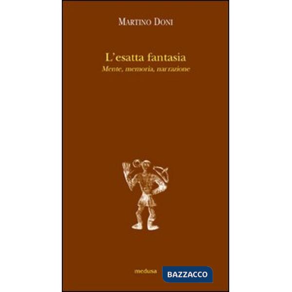 Esatta fantasia. Mente, memoria, narrazione (L')