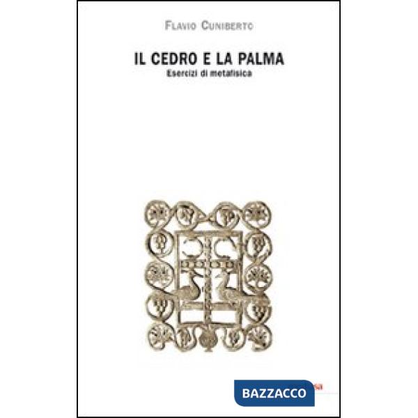 Cedro e la palma. Esercizi di metafisica (Il)