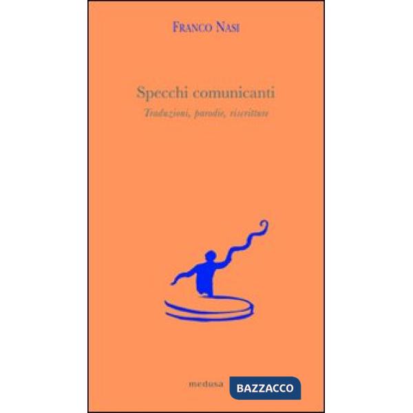 Specchi comunicanti. Traduzioni, parodie, riscritture