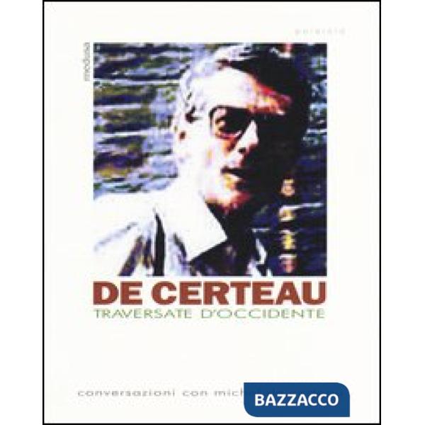 Traversate d'Occidente. Conversazioni con Michel De Certeau
