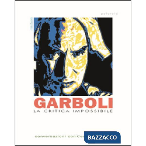 Critica impossibile. Conversazioni con Cesare Garboli (La)