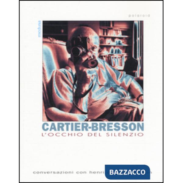 Occhio del silenzio. Conversazioni con Henri Cartier-Bresson (L')