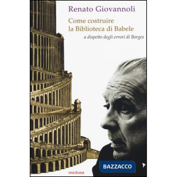 Come costruire la biblioteca di Babele a dispetto degli errori di Borges