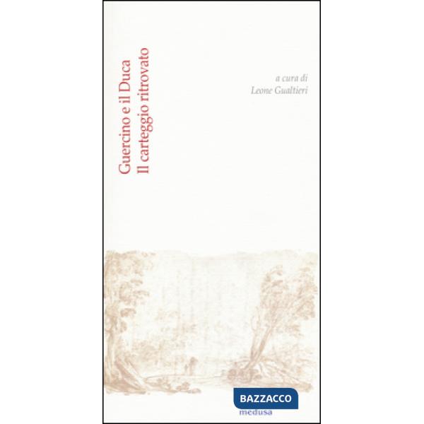 Guercino e il duca. Il carteggio ritrovato tra Giovan Francesco Barbieri e Alfon