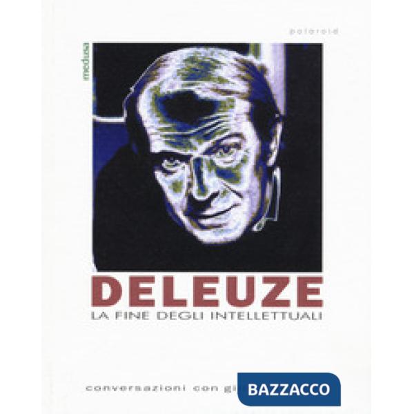 Deleuze. La fine degli intellettuali
