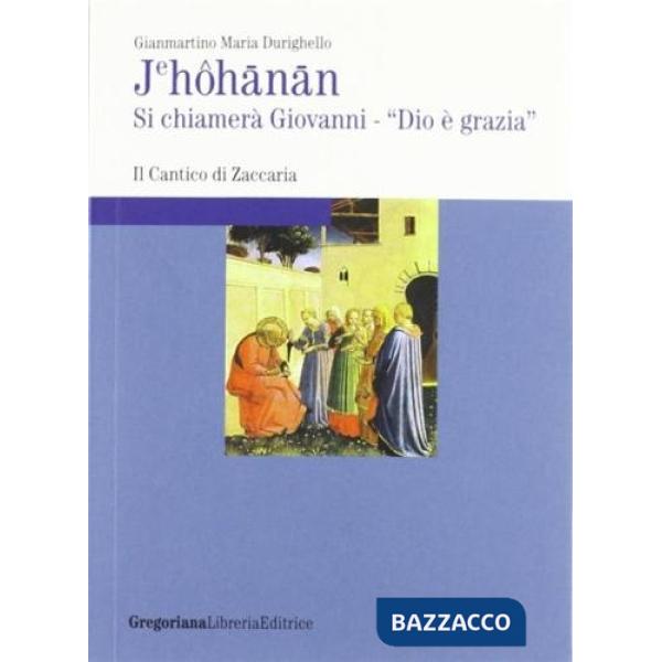 Jehôhãnãn. Si chiamerà Giovanni, «Dio è grazia»