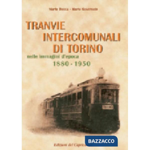 Tranvie intercomunali di Torino nelle immagini d'epoca (1880-1950). Ediz. illustrata