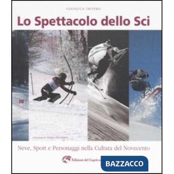 Spettacolo dello sci. Neve, sport e personaggi nella cultura del Novecento (Lo)
