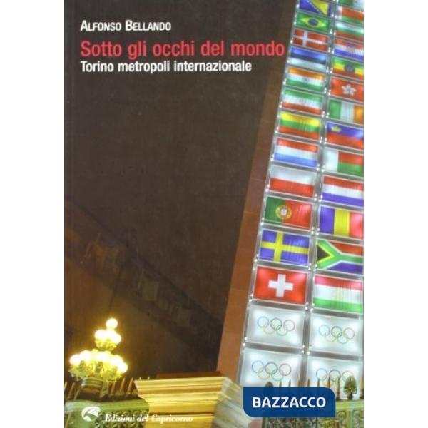 Sotto gli occhi del mondo. Torini metropoli internazionale
