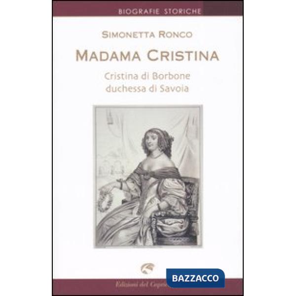 Madama Cristina. Cristina di Borbone duchessa di Savoia