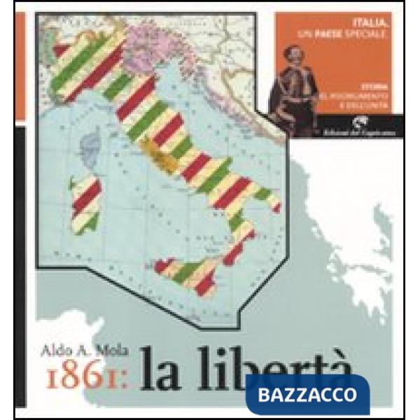 Italia, un paese speciale. Storia del Risorgimento e dell'Unità. Vol. 4: 1861: la libertà