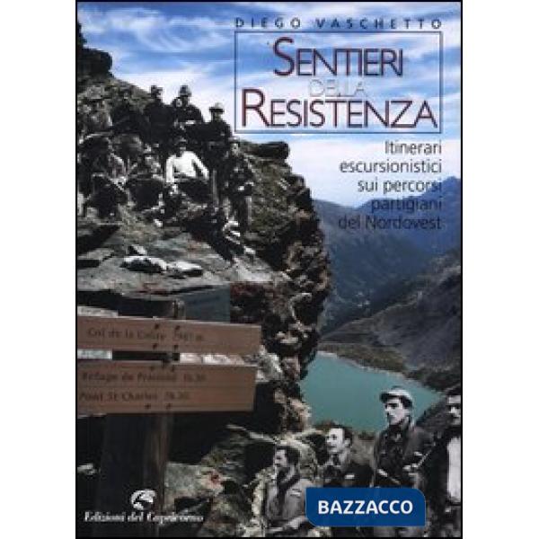 Sentieri della resistenza. Itinerari escursionistici sui percorsi partigiani del Nordovest