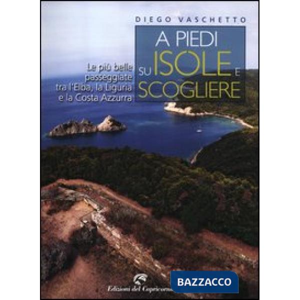 A piedi su isole e scogliere. Le più belle passeggiate tra l'Elba, la Liguria e la Costa Azzurra