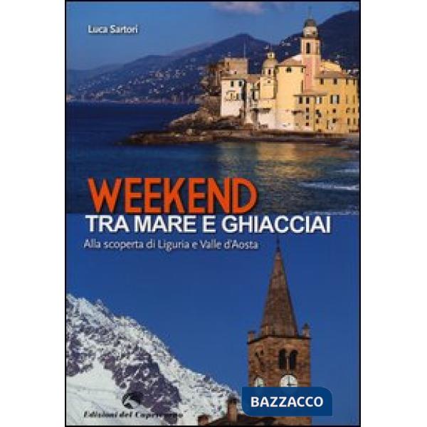 Weekend tra mare e ghiacciai. Alla scoperta di Liguria e Valle d'Aosta