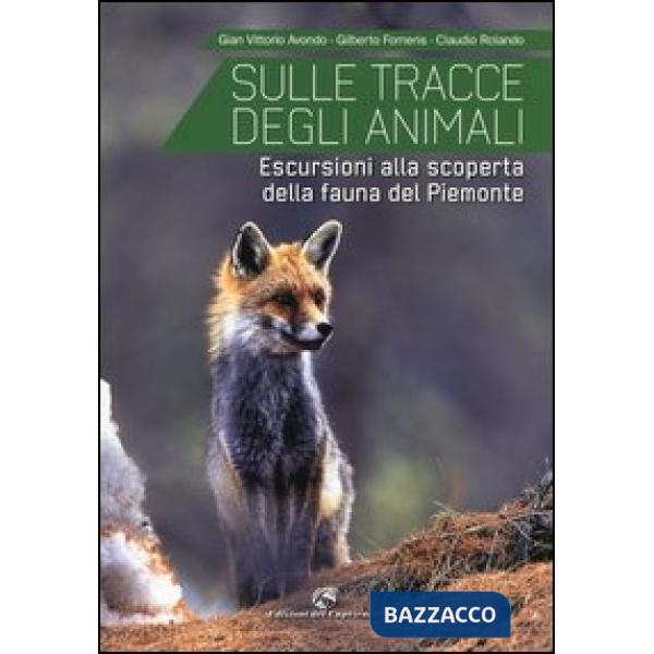 Sulle tracce degli animali. Escursioni alla scoperta della fauna del Piemonte. E