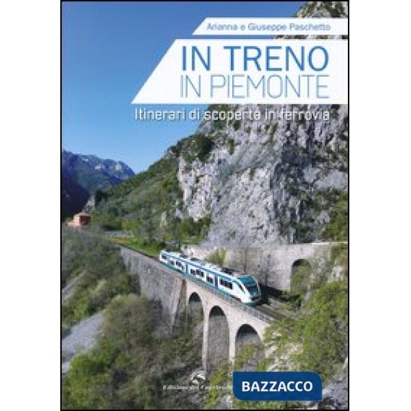 In treno in Piemonte. Itinerari di scoperta in ferrovia