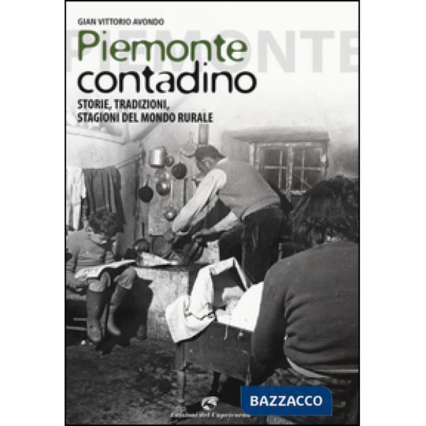 Piemonte contadino. Storie, tradizioni, stagioni del mondo rurale