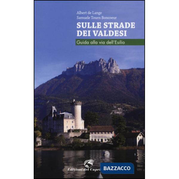 Sulle strade dei Valdesi. Guida alla via dell'esilio