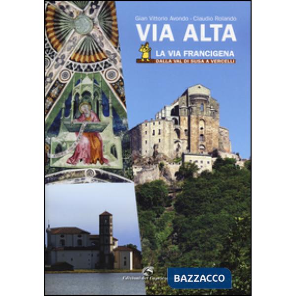 Via Alta. La via Francigena dalla Val di Susa a Vercelli. Ediz. illustrata