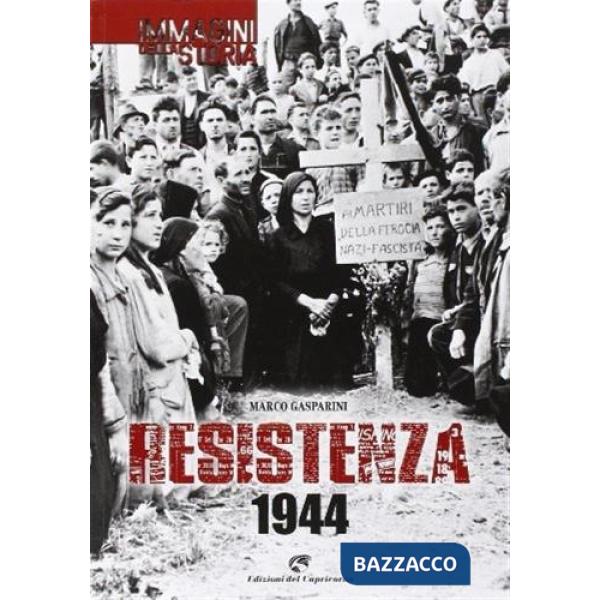 Resistenza 1944. Ediz. illustrata