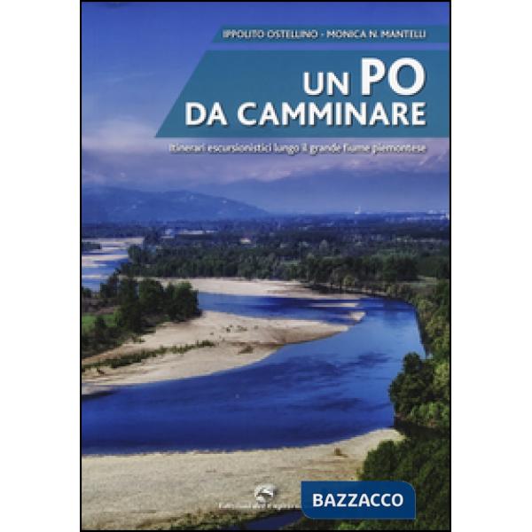 Po da camminare. Itinerari escursionistici lungo il grande fiume piemontese (Un)
