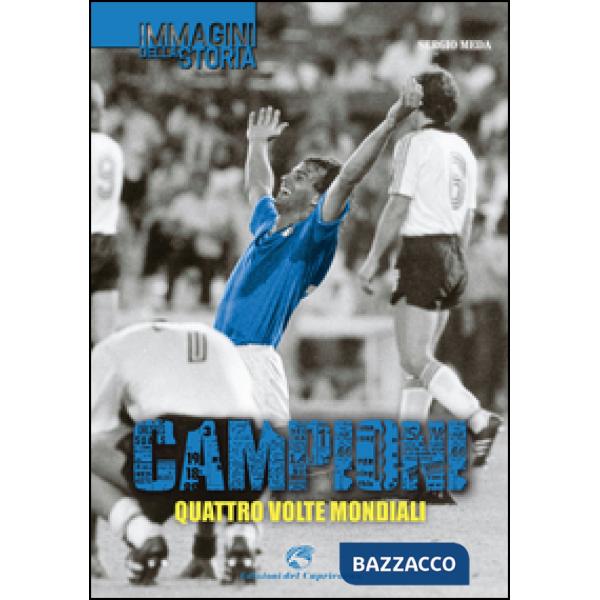 Campioni. Quattro volte mondiali. Ediz. illustrata