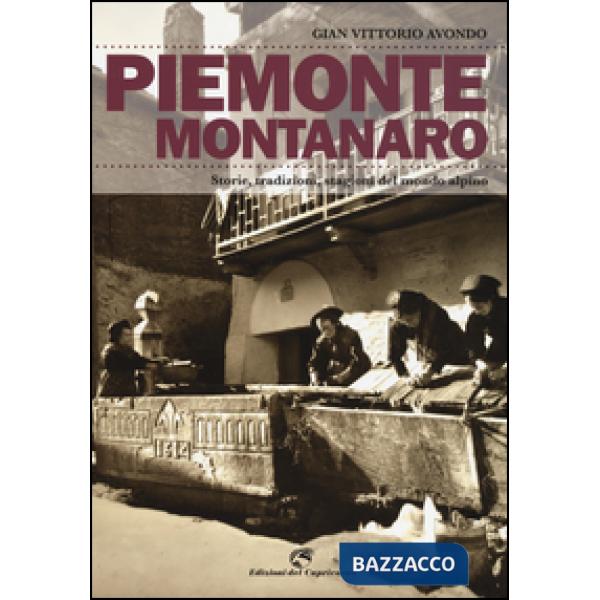 Piemonte montanaro. Storie, tradizioni, stagioni del mondo alpino
