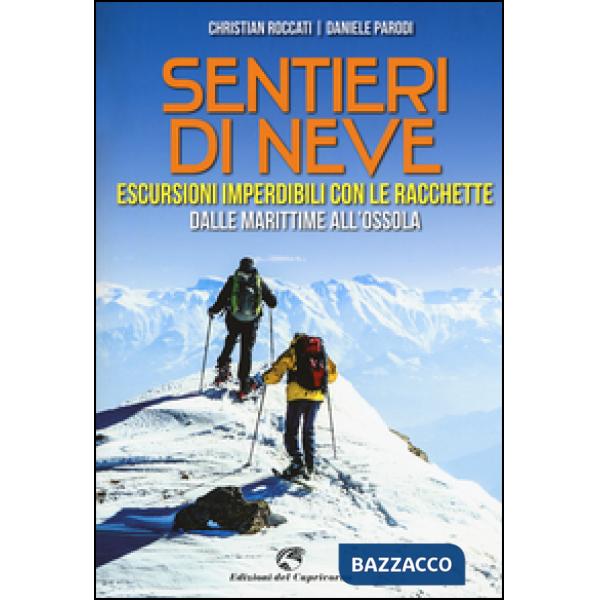 Sentieri di neve. Escursioni imperdibili con le racchette dalle Marittime all'Os