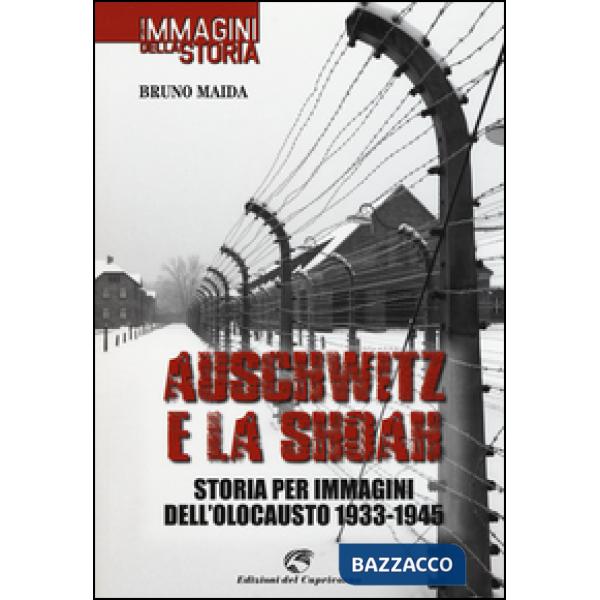 Auschwitz e la Shoah. Storia per immagini dell'olocausto (1933-1945)